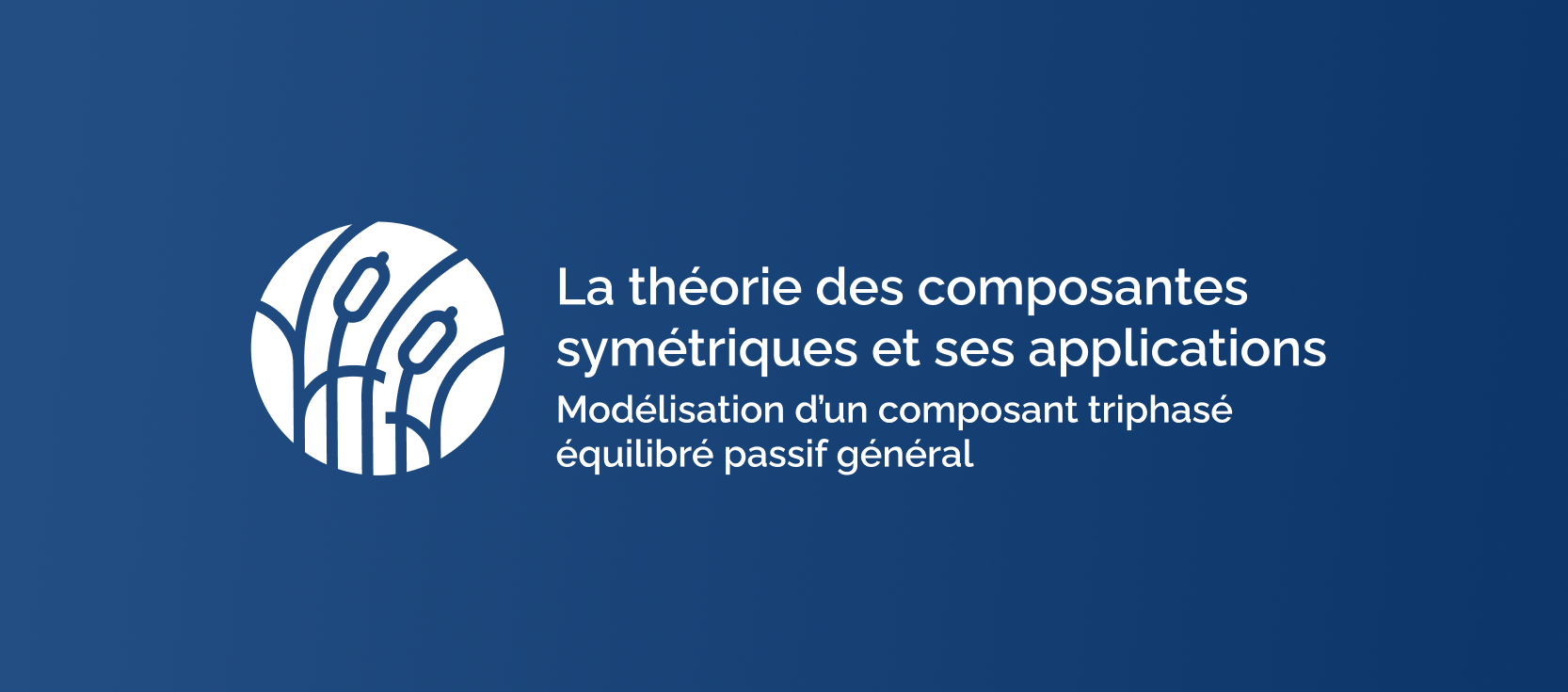 Composantes symétriques : Modélisation d’un composant triphasé équilibré passif général