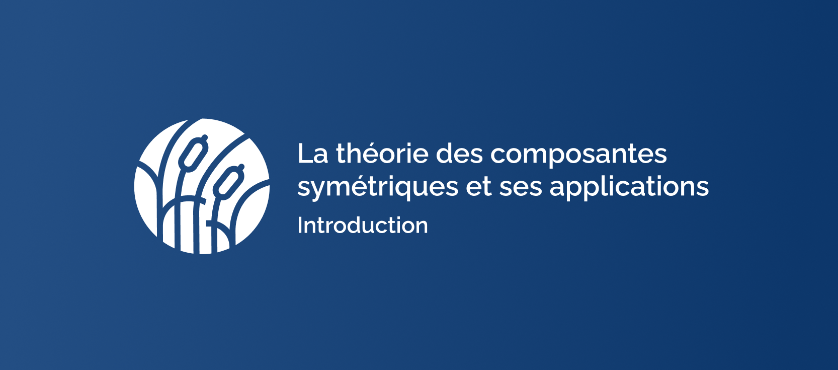 La théorie des composantes symétriques et ses applications